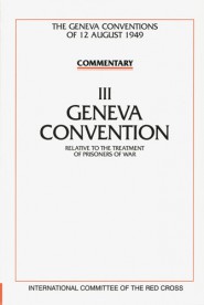 Commentary on the Geneva Conventions of 12 August 1949. Volume III.