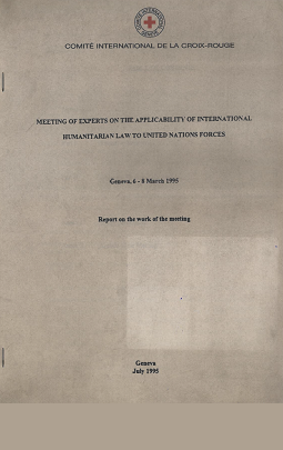 Meeting of experts on the applicability of international humanitarian law to United Nations forces, Geneva, 6-8 March 1995 - Report on the working of the meeting