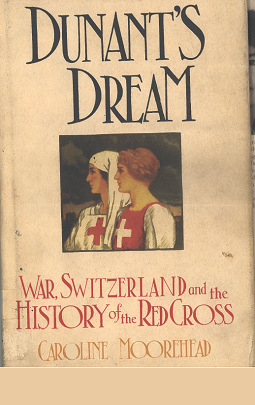 Dunant's Dream: War, Switzerland, and the History of the Red Cross
