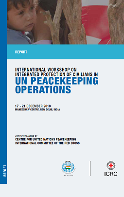 Report - International workshop on integrated protection of civilians in UN Peacekeeping operations, 17-21 December, Manekshaw Centre, New Delhi
