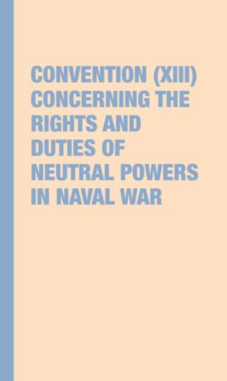 Convention (XIII) concerning the Rights and Duties of Neutral Powers in Naval War.