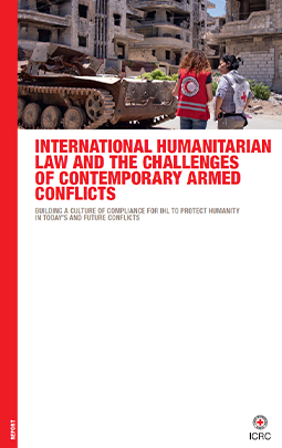 International Humanitarian Law and the Challenges of Contemporary Armed Conflicts: Building a Culture of Compliance for IHL to Protect Humanity in Today's and Future Conflicts